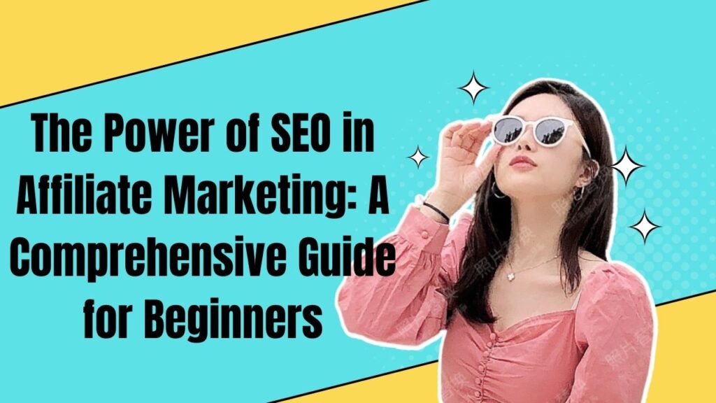 The Power of SEO in Affiliate Marketing