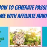 How to Generate Passive Income with Affiliate Marketing