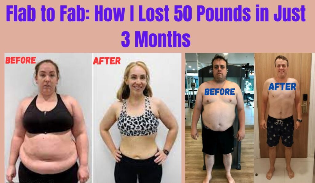 From Flab to Fab: How I Lost 50 Pounds in Just 3 Months